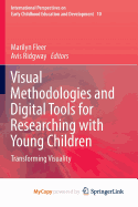 Visual Methodologies and Digital Tools for Researching with Young Children: Transforming Visuality