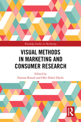 Visual Methods in Marketing and Consumer Research - Kawaf, Fatema (Editor), and Dekel-Dachs, Ofer (Editor)