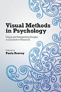 Visual Methods in Psychology: Using and Interpreting Images in Qualitative Research