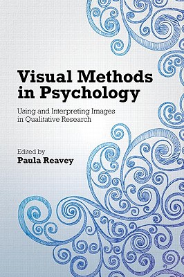 Visual Methods in Psychology: Using and Interpreting Images in Qualitative Research - Reavey, Paula (Editor)