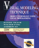 Visual Modeling Technique: Object Technology Using Visual Programming - Tkach, Daniel, and Fang, Walter, and So, Andrew