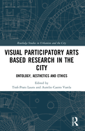 Visual Participatory Arts Based Research in the City: Ontology, Aesthetics and Ethics