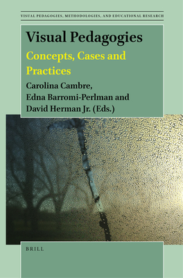 Visual Pedagogies: Concepts, Cases and Practices - Cambre, Carolina, and Barromi-Perlman, Edna, and Herman Jr, David