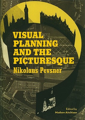 Visual Planning and the Picturesque - Pevsner, Nikolaus, and Aitchison, Matthew (Editor)