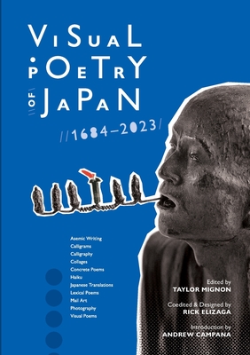 Visual Poetry of Japan: 1684-2023 - Mignon, Taylor (Editor), and Elizaga, Rick (Designer), and Campana, Andrew (Introduction by)