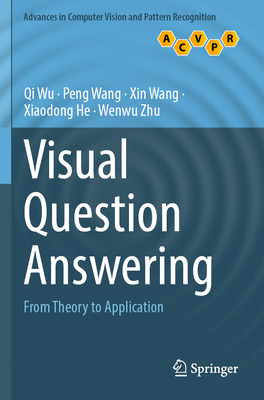 Visual Question Answering: From Theory to Application - Wu, Qi, and Wang, Peng, and Wang, Xin