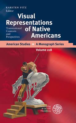 Visual Representations of Native Americans: Transnational Contexts and Perspectives - Fitz, Karsten (Editor)