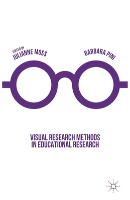 Visual Research Methods in Educational Research - Moss, Julianne (Editor), and Pini, Barbara (Editor)