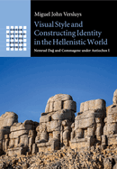 Visual Style and Constructing Identity in the Hellenistic World: Nemrud Da And Commagene Under Antiochos I