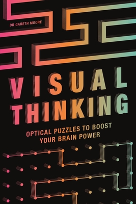 Visual Thinking: Optical Puzzles to Boost Your Brain Power - Moore, Gareth