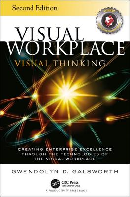 Visual Workplace Visual Thinking: Creating Enterprise Excellence Through the Technologies of the Visual Workplace, Second Edition - Galsworth, Gwendolyn D