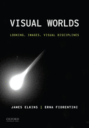 Visual Worlds: Looking, Images, Visual Disciplines
