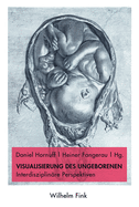 Visualisierung Des Ungeborenen: Interdisziplin?re Perspektiven