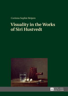 Visuality in the Works of Siri Hustvedt - Reipen, Corinna