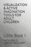 Visualization & Active Imagination Tools for Adult Children: Little Book I