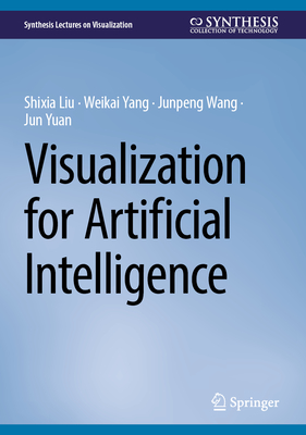 Visualization for Artificial Intelligence - Liu, Shixia, and Yang, Weikai, and Wang, Junpeng