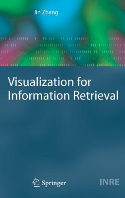 Visualization for Information Retrieval - Zhang, Jin, Professor, PhD