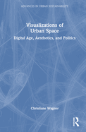 Visualizations of Urban Space: Digital Age, Aesthetics, and Politics