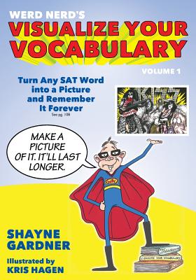 Visualize Your Vocabulary: Turn Any SAT Word into a Picture and Remember It Forever - Gardner, Shayne