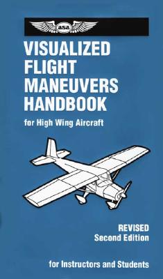 Visualized Flight Maneuvers Handbook: For High Wing Aircraft - Spanitz, Jackie (Editor)