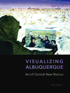 Visualizing Albuquerque: Art of Central New Mexico
