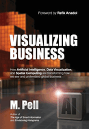 Visualizing Business: How Artificial Intelligence, Data Visualization, and Spatial Computing are transforming how we see and understand global business