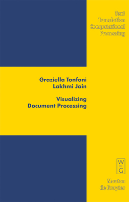 Visualizing Document Processing: Innovations in Communication Patterns and Textual Forms - Tonfoni, Graziella, and Jain, Lakhmi