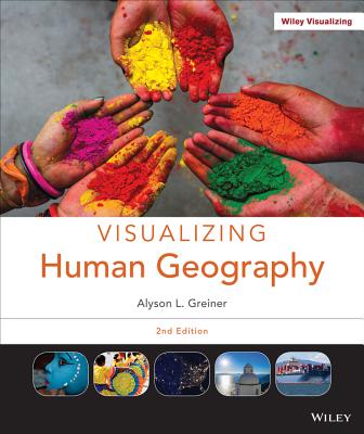 Visualizing Human Geography: At Home in a Diverse World - Greiner, Alyson L