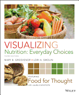 Visualizing Nutrition: Everyday Choices 3e with Dietary Guidelines