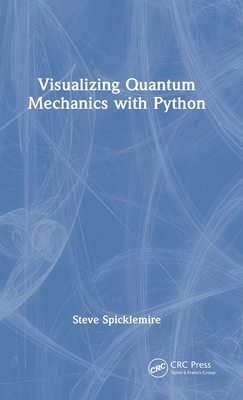 Visualizing Quantum Mechanics with Python - Spicklemire, Steve