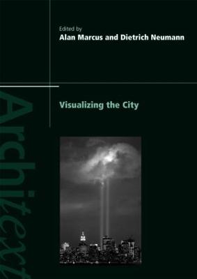 Visualizing the City - Marcus, Alan (Editor), and Neumann, Dietrich, Professor (Editor)