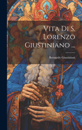 Vita Di S. Lorenzo Giustiniano ...