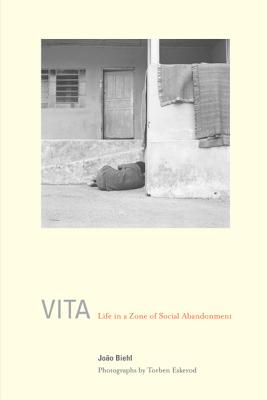Vita: Life in a Zone of Social Abandonment - Biehl, Joao, and Eskerod, Torben (Photographer)