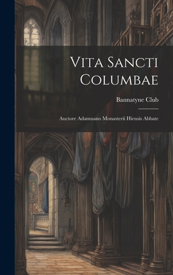 Vita Sancti Columbae: Auctore Adamnano Monasterii Hiensis Abbate - Bannatyne Club (Edinburgh, Scotland) (Creator)