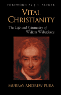 Vital Christianity: The Life and Spirituality of William Wilberforce