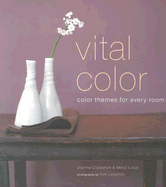 Vital Color: Color Themes for Every Room - Copestick, Joanna, and Lloyd, Meryl, and Leighton, Tom (Photographer)