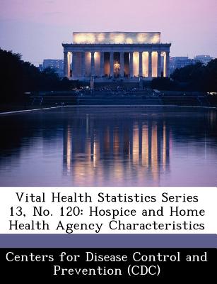 Vital Health Statistics Series 13, No. 120: Hospice and Home Health Agency Characteristics - Centers for Disease Control and Preventi (Creator)