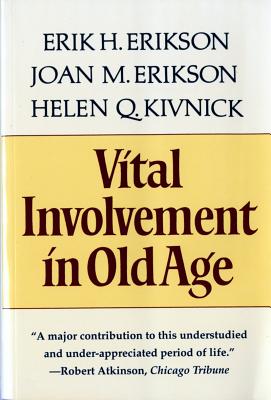 Vital Involvement in Old Age - Erikson, Erik Homburger, and Kivnick, Helen Q, and Erikson, Joan Mowat