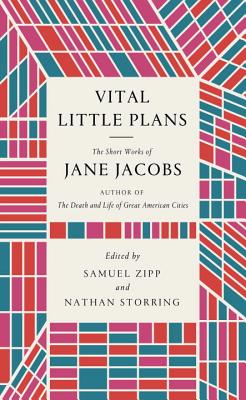 Vital Little Plans: The Short Works of Jane Jacobs - Jacobs, Jane, and Zipp, Samuel (Editor), and Storring, Nathan (Editor)