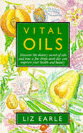 Vital Oils: Discover the Dietary Secret of Oils and How a Few Drops Each Day Can Improve Your Health and Beauty