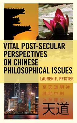 Vital Post-Secular Perspectives on Chinese Philosophical Issues - Pfister, Lauren F