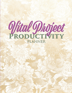 Vital Project Productivity Planner: Customizable Action Plan and Time Management Tool