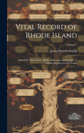 Vital Record of Rhode Island: 1636-1850: First Series: Births, Marriages and Deaths: A Family Register for the People; Volume 7