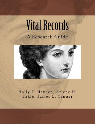 Vital Records: A Research Guide - Eakle, Arlene H, and Tanner, James L, and Hansen, Holly T