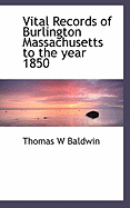 Vital Records of Burlington Massachusetts to the Year 1850