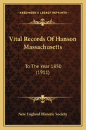Vital Records of Hanson Massachusetts: To the Year 1850 (1911)
