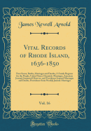 Vital Records of Rhode Island, 1636-1850, Vol. 16: First Series; Births, Marriages and Deaths; A Family Register for the People; United States Chronicle-Marriages, American Journal, Impartial Observer, and Providence Journal-Marriages and Deaths, Providen