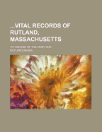 ...Vital Records of Rutland, Massachusetts: To the End of the Year 1849