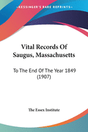 Vital Records Of Saugus, Massachusetts: To The End Of The Year 1849 (1907)