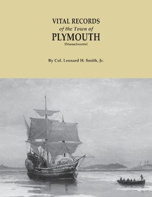 Vital Records of the Town of Plymouth [massachusetts]. an Authorized Facsimile Reproduction of Records Published Serially 1901-1935 in the Mayflower - Smith, Leonard H, Jr., and Smith, Norma H